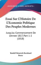 Essai Sur L'Histoire De L'Economie Politique Des Peuples Modernes - Rudolf Heinrich Bernhard Bosse (author)