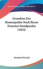 Grundriss Der Homoopathie Nach Ihrem Neuesten Standpunkte (1854) - Bernhard Hirschel (author)
