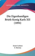 Die Eigenhandigen Briefe Konig Karls XII (1894) - Ernst Carlson (editor), F Mewius (translator)
