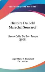 Histoire Du Feld Marechal Souvarof - Leger Marie P Tranchant De Laverne (author)