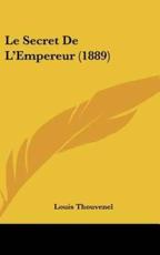 Le Secret De L'Empereur (1889) - Louis Thouvenel (author)