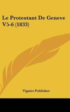 Le Protestant De Geneve V5-6 (1833) - Vignier Publisher (author)