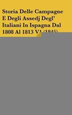 Storia Delle Campagne E Degli Assedj Degl' Italiani In Ispagna Dal 1808 Al 1813 V1 (1845) - Camillo Vacani (author)