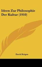 Ideen Zur Philosophie Der Kultur (1910) - David Koigen (author)