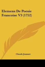 Elemens De Poesie Francoise V3 (1752) - Claude Joannet (author)