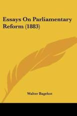 Essays On Parliamentary Reform (1883) - Walter Bagehot (author)