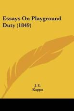 Essays on Playground Duty (1849) - E J E (author), Kappa (author), J E (author)