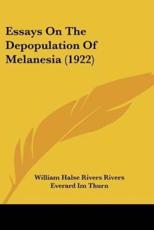 Essays on the Depopulation of Melanesia (1922) - William Halse Rivers Rivers (author), Everard Im Thurn (foreword)