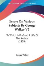 Essays On Various Subjects By George Walker V2 - Professor of International Financial Law George Walker (author)