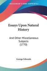 Essays Upon Natural History - Professor George Edwards