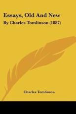 Essays, Old And New - Professor of English Literature Charles Tomlinson (author)