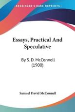 Essays, Practical And Speculative - Samuel David McConnell