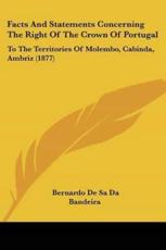 Facts And Statements Concerning The Right Of The Crown Of Portugal - Bernardo De Sa Da Bandeira (author)