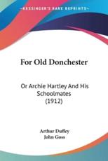 For Old Donchester - Arthur Duffey, John Goss (illustrator)