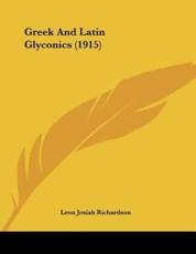 Greek And Latin Glyconics (1915) - Leon Josiah Richardson (author)