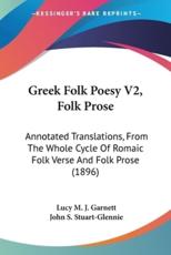 Greek Folk Poesy V2, Folk Prose - Lucy M J Garnett (author), John S Stuart-Glennie (editor)