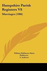 Hampshire Parish Registers V8 - William Phillimore Watts Phillimore (editor), S Andrews (editor), J F Williams (editor)