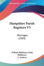 Hampshire Parish Registers V5 - William Phillimore Watts Phillimore (editor), S Andrews (editor)