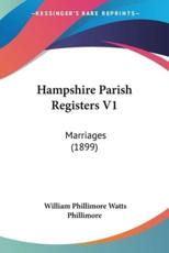 Hampshire Parish Registers V1 - William Phillimore Watts Phillimore (editor)