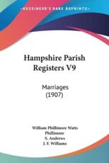 Hampshire Parish Registers V9 - William Phillimore Watts Phillimore (editor), S Andrews (editor), J F Williams (editor)