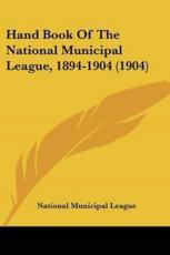 Hand Book Of The National Municipal League, 1894-1904 (1904) - National Municipal League (other)