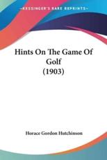 Hints On The Game Of Golf (1903) - Horace Gordon Hutchinson