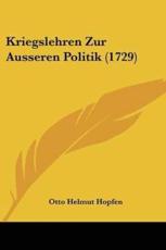 Kriegslehren Zur Ausseren Politik (1729) - Otto Helmut Hopfen