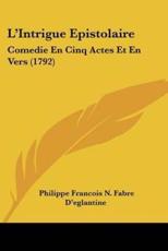 L'Intrigue Epistolaire - Philippe Francois N Fabre D'Eglantine (author)