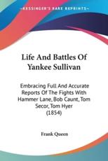 Life And Battles Of Yankee Sullivan - Frank Queen (author)