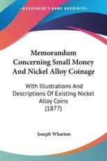 Memorandum Concerning Small Money And Nickel Alloy Coinage - Joseph Wharton