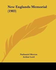 New Englands Memorial (1903) - Nathaniel Morton, Arthur Lord (introduction)