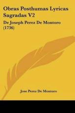 Obras Posthumas Lyricas Sagradas V2 - Jose Perez De Montoro (author)