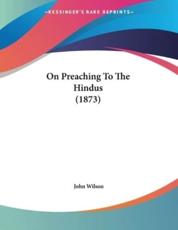 On Preaching To The Hindus (1873) - John Wilson