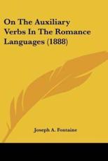 On The Auxiliary Verbs In The Romance Languages (1888) - Joseph A Fontaine