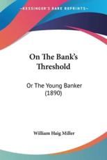 On The Bank's Threshold - William Haig Miller (author)