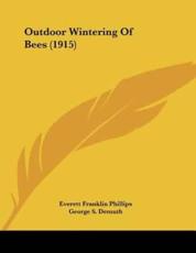 Outdoor Wintering Of Bees (1915) - Everett Franklin Phillips (author), George S Demuth (author)