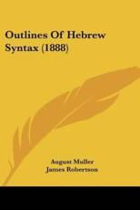 Outlines Of Hebrew Syntax (1888) - August Muller (author), James Robertson (translator)