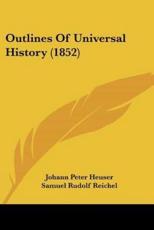 Outlines Of Universal History (1852) - Johann Peter Heuser, Samuel Rudolf Reichel