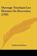 Ouvrage Touchant Les Hernies Ou Descentes (1762) - Ferdinand De Jean (author)