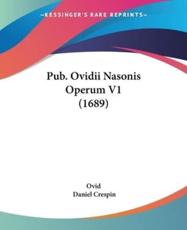 Pub. Ovidii Nasonis Operum V1 (1689) - Ovid (author), Daniel Crespin (editor)