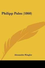 Philipp Palm (1860) - Alexander Ringler (author)