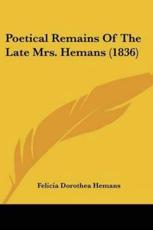 Poetical Remains Of The Late Mrs. Hemans (1836) - Felicia Dorothea Hemans