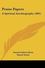 Praise Papers - Samuel Ashton Keen (author), Daniel Steele (introduction)