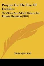 Prayers For The Use Of Families - William John Hall (author)