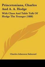 Princetoniana, Charles and A. A. Hodge - Charles Adamson Salmond (author)