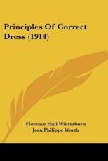 Principles Of Correct Dress (1914) - Florence Hull Winterburn (author), Jean Philippe Worth (other), Paul Poiret (other)