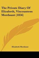 The Private Diary Of Elizabeth, Viscountess Mordaunt (1856) - Elizabeth Mordaunt