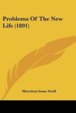 Problems of the New Life (1891) - Morrison Isaac Swift (author)