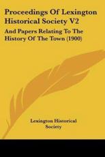 Proceedings of Lexington Historical Society V2 - Historical Society Lexington Historical Society (author), Lexington Historical Society (author)