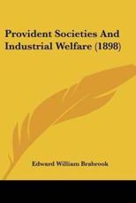 Provident Societies And Industrial Welfare (1898) - Edward William Brabrook (author)